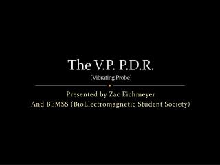 The V.P. P.D.R. (Vibrating Probe)