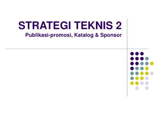 STRATEGI TEKNIS 2 Publikasi-promosi, Katalog &amp; Sponsor