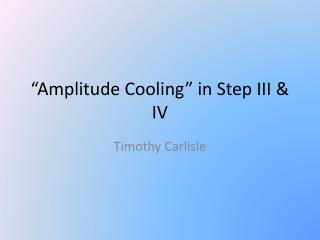 “Amplitude Cooling” in Step III &amp; IV