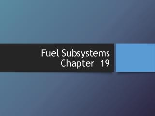 Fuel Subsystems Chapter 19