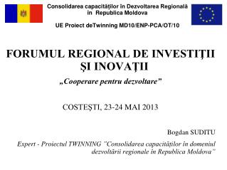FORUMUL REGIONAL DE INVESTIŢII ŞI INOVAŢII „Cooperare pentru dezvoltare” COSTEŞTI, 23-24 MAI 2013