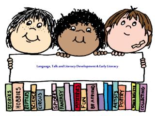 Language, Talk and Literacy Development &amp; Early Literacy