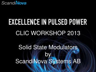 CLIC WORKSHOP 2013 Solid State Modulators by ScandiNova Systems AB