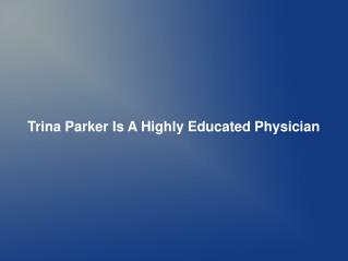 Trina Parker Is A Highly Educated Physician