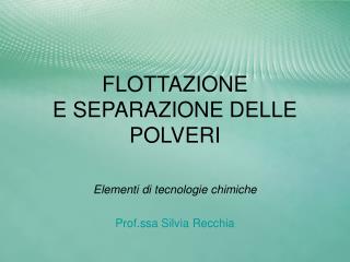 FLOTTAZIONE E SEPARAZIONE DELLE POLVERI