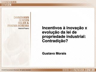 Incentivos à inovação x evolução da lei de propriedade industrial: Contradição? Gustavo Morais