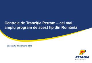Centrele de Tranzi ţie Petrom – cel mai amplu program de acest tip din România