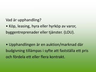 Vad är upphandling? • Köp, leasing, hyra eller hyrköp av varor,