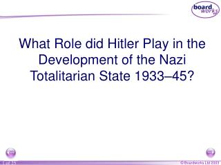 What Role did Hitler Play in the Development of the Nazi Totalitarian State 1933 – 45?