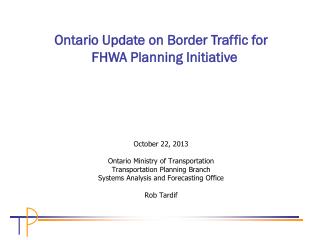 October 22, 2013 Ontario Ministry of Transportation Transportation Planning Branch