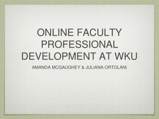 ONLINE FACULTY PROFESSIONAL DEVELOPMENT AT WKU
