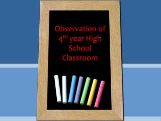 Observation of 4 th year High School Classroom