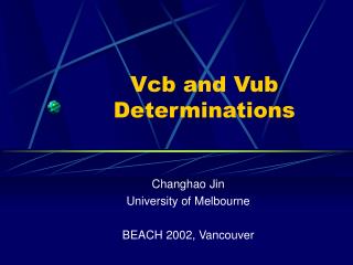 Vcb and Vub Determinations