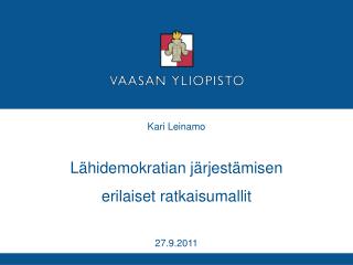 Kari Leinamo Lähidemokratian järjestämisen erilaiset ratkaisumallit 27.9.2011