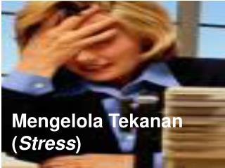 Mengelola Tekanan ( Stress )