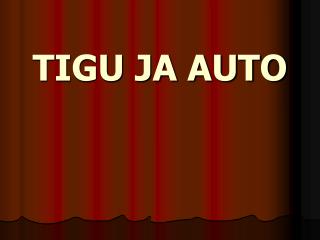 TIGU JA AUTO