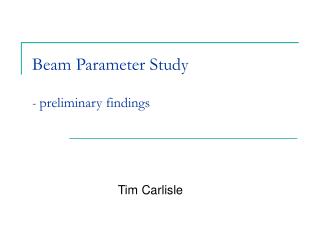 Beam Parameter Study - preliminary findings