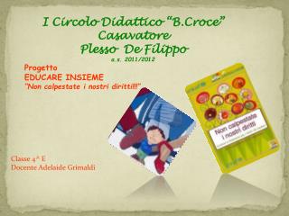 I Circolo Didattico “ B.Croce ” Casavatore Plesso De Filippo a.s. 2011/2012 Progetto