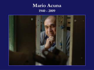 Mario Acuna 1940 - 2009