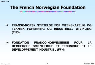  	 FRANSK-NORSK STIFTELSE FOR VITENSKAPELIG OG TEKNISK FORSKNING OG INDUSTRIELL UTVIKLING (FNS)