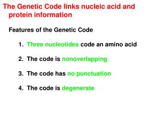 The Genetic Code links nucleic acid and protein information 	Features of the Genetic Code