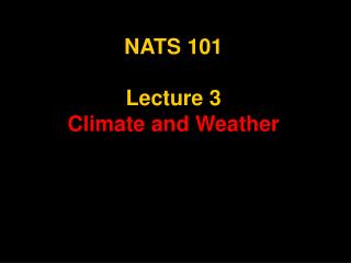 NATS 101 Lecture 3 Climate and Weather