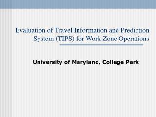 Evaluation of Travel Information and Prediction System (TIPS) for Work Zone Operations