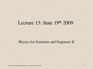 Lecture 13: June 19 th 2009