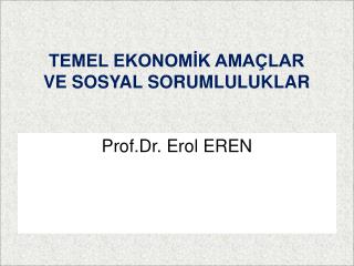 TEMEL EKONOMİK AMAÇLAR VE SOSYAL SORUMLULUKLAR