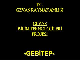 GEVAŞ BİLİM TEKNOLOJİLERİ PROJESİ