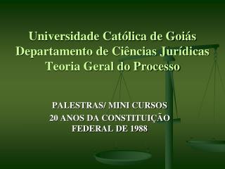Universidade Católica de Goiás Departamento de Ciências Jurídicas Teoria Geral do Processo