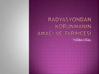 RADYASYONDAN KORUNMANIN AMACI VE TARİHÇESİ