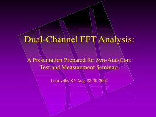Dual-Channel FFT Analysis: A Presentation Prepared for Syn-Aud-Con: Test and Measurement Seminars
