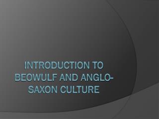 Introduction to Beowulf and Anglo-Saxon culture