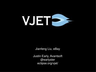 Jianfeng Liu, eBay Justin Early, Avantsoft @earlyster eclipse/vjet/