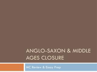 Anglo-Saxon &amp; Middle Ages Closure