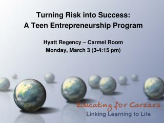 Turning Risk into Success: A Teen Entrepreneurship Program Hyatt Regency – Carmel Room