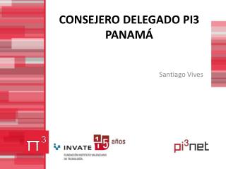 CONSEJERO DELEGADO PI3 PANAMÁ