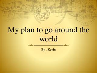 My plan to go around the world