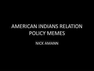 AMERICAN INDIANS RELATION POLICY MEMES