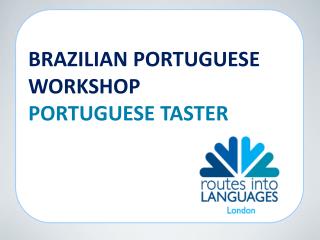 BRAZILIAN PORTUGUESE WORKSHOP PORTUGUESE TASTER