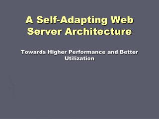 A Self-Adapting Web Server Architecture Towards Higher Performance and Better Utilization