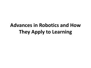 Advances in Robotics and How They Apply to Learning