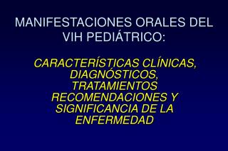 MANIFESTACIONES ORALES DEL VIH PEDIÁTRICO: