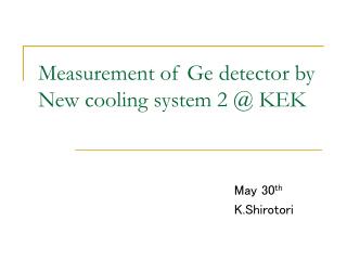 Measurement of Ge detector by New cooling system 2 @ KEK