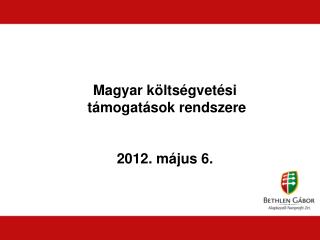 Magyar költségvetési támogatások rendszere 2012. május 6.