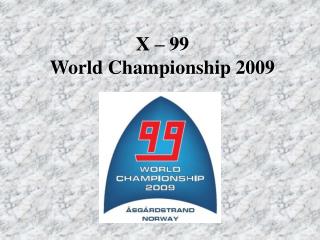 X – 99 World Championship 2009