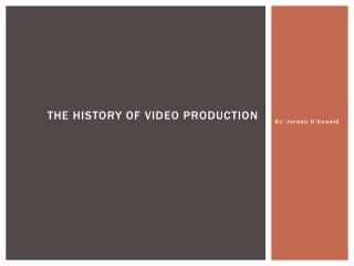 THE HISTORY OF VIDEO PRODUCTION