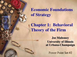 Economic Foundations of Strategy Chapter 1: Behavioral Theory of the Firm