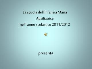 La scuola dell’infanzia Maria Ausiliatrice n ell’ anno scolastico 2011/2012